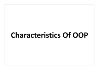 Characteristics Of OOP
 