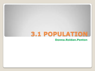 3.1 POPULATION
Donna.Roldan.Penton
 