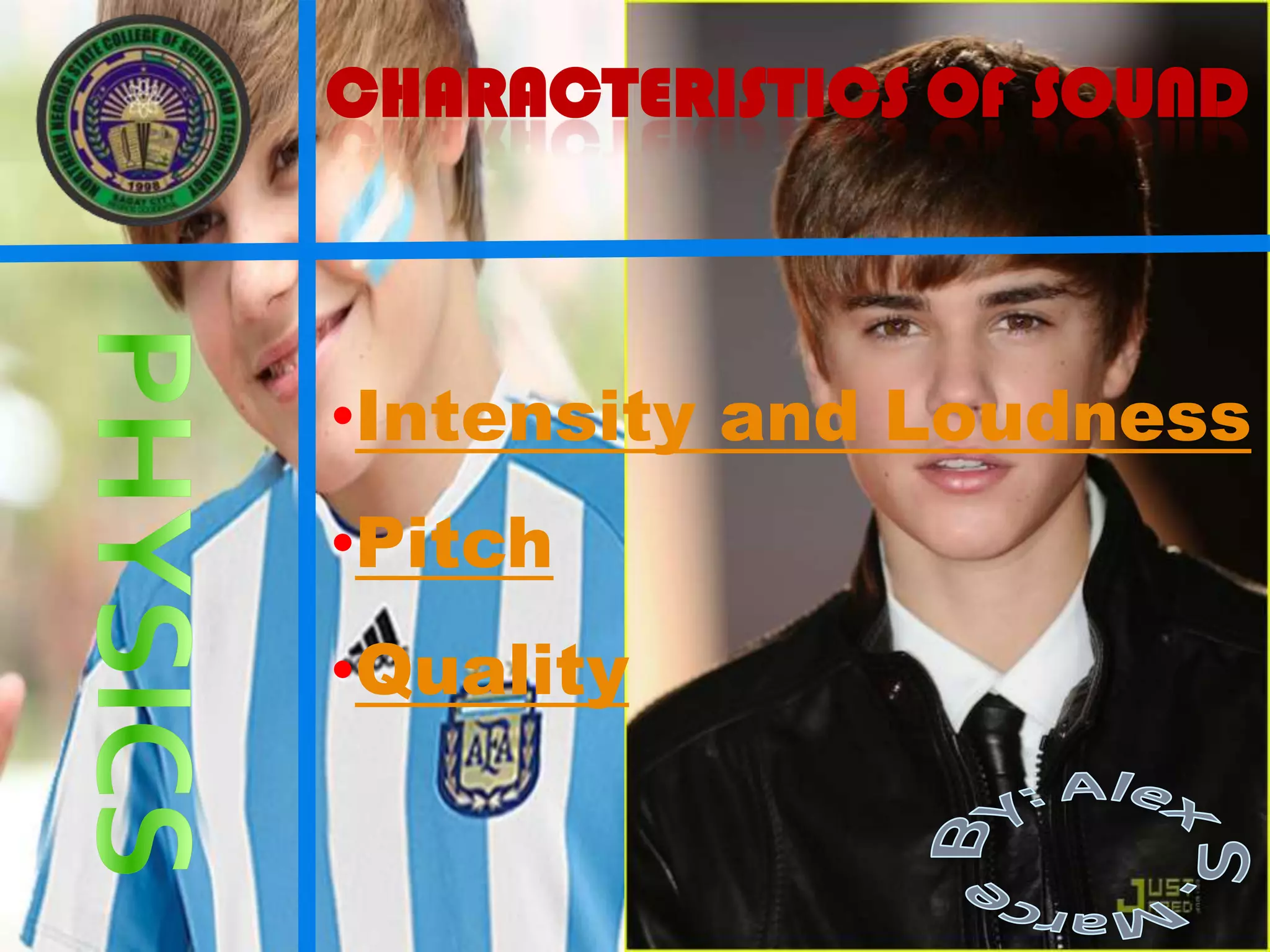 CHARACTERISTICS OF SOUND



•Intensity and Loudness
•Pitch
•Quality
 