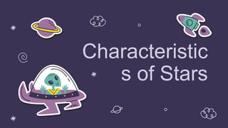 Characteristic
s of Stars
 