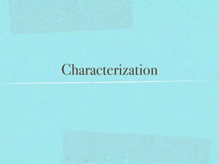 Characterization
 
