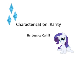 Characterization: Rarity
By: Jessica Cahill
 
