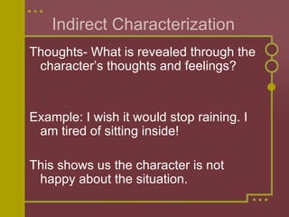 Indirect Characterization  <ul><li>Thoughts- What is revealed through the character’s thoughts and feelings? </li></ul><ul...