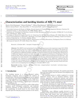 UNCORRECTEDPROOF
1 REGULAR ARTICLE
2 Characterization and boriding kinQ1
etics of AISI T1 steel
3 Martin Ortiz-Domínguez1
, Mourad Keddam2,*
, Milton Elias-Espinosa3
, Marius Ramírez-Cardona4
,
4 Alberto Arenas-Flores4
, Juno Zuno-Silva1
, F. Cervantes-Sodi5
, and E. Cardoso-Legorreta4
5
1
Universidad Autónoma del Estado de Hidalgo, Escuela Superior de Ciudad Sahagun-Ingeniería Mecánica, Carretera Cd.
6 Sahagun-O tumba s/n, Zona Industrial, CP. 43990, Hidalgo, México
7 2
Laboratoire de Technologie des Matériaux, Faculté de Génie Mécanique et Génie des Procédés, USTHB, B.P. No. 32, El-Alia,
8 16111, Bab-Ezzouar, Algiers, Algeria
9 3
Tecnológico de Monterrey-Campus Santa Fe, Av. Carlos Lazo No. 100, Del. Álvaro Obregón, CP. 01389, México City, México
10 4
Centro de Investigaciones en Materiales y Metalurgia, Universidad Autónoma del Estado de Hidalgo, Ciudad Universitaria
11 Pachuca-Tulancingo km. 4.5, Pachuca, Hidalgo, México
12
5
Universidad Iberoamericana Ciudad de México, Departamento de Física y Matemáticas, Prolongación Paseo de la Reforma
13 880, Lomas de Santa Fe, CP. 01219, México City, México
14
15 Received: 11 October 2017 / Accepted: 9 August 2018
16
17 Abstract. The AISI T1 steel was hardened by the solid boriding process in the temperature range 1123–1273 K
18 for a time duration of 2 to 8 h. A kinetic model, based on the integral method, was applied to the growth of a
19 single boride layer (Fe2B) at the surface of AISI T1 steel. This diffusion model has been validated experimentally
20 by considering two additional boriding conditions. A numerical solution was then obtained after solving the set
21 of differential algebraic equations in order to compare the experimental thicknesses of Fe2B layers with the
22 predicted values. The activation energy for boron diffusion in AISI T1 steel was estimated as 212.76 kJ molÀ1
and
23 a comparison was made with other values available in the literature. The formed boride layers with a saw-tooth
24 morphology were examined by scanning electron microscopy (SEM). X-ray diffraction conﬁrmed that the
25 borided layer was composed of only Fe2B. The Daimler-Benz Rockwell-C indentation technique was employed
26 to assess the cohesion of Fe2B layers on AISI T1 steel. In addition, the pin-on-disc and wear scratch tests were
27 carried out for investigating the wear behaviour of borided AISI T1 steel.
28 Keywords: boriding / kinetics / diffusion / Fick’s laws / integral method / iron boride / activation energy /
29 tribology / adherence / wear
30 1 Introduction
31 The boriding process is a thermo-chemical surface
32 hardening treatment used to harden the surfaces of
33 metallic parts. This thermochemical process can be applied
34 to both ferrous and nonferrous alloys in the temperature
35 range 700–1000 °C for a time duration of 0.5 to 10 h. As a
36 consequence of this treatment, a boride layer is formed by
37 thermodiffusion [1].
38 The resulting metallic boride layer yields a high surface
39 hardness, good tribological properties and moderate
40 oxidation resistance at high temperature. Particularly,
41 the morphology of boride layers in the ferrous alloys
42 depends upon the alloying elements present in the matrix.
43Amongst boriding techniques, the powder-pack borid-
44ing is the most widely used one because of its simplicity and
45cost-effectiveness.
46The boriding process is widely employed in various
47industrial sectors, such as chemical industry, textile
48industry, agriculture, mechanical industry and railway
49transport [2]. Dimensional changes induced by boriding are
50about one third of the layer thickness in tool steels because
51of the increase in volume of boride layer [3].
52In general, obtaining Q2of a single boride layer (Fe2B) is
53more desirable for industrial applications than FeB [4]. So,
54an adequate choice of the chemical composition of powder
55mixture results in the formation of a boride layer with only
56Fe2B phase.
57Kinetically, some diffusion models devoted to the
58modeling of the growth kinetics of Fe2B layers on various
59ferrous alloys and Armco iron were published in the
60literature [5–34]. These models considered the principle of
61mass equation at the (Fe2B/substrate) interface subjected* e-mail: keddam@yahoo.fr
Metall. Res. Technol. Vol, No (2018)
© EDP Sciences, 2018
https://doi.org/10.1051/metal/2018081
Metallurgical Research
Technology

Available online at:
www.metallurgical-research.org
 