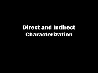 Direct and Indirect
 Characterization
 