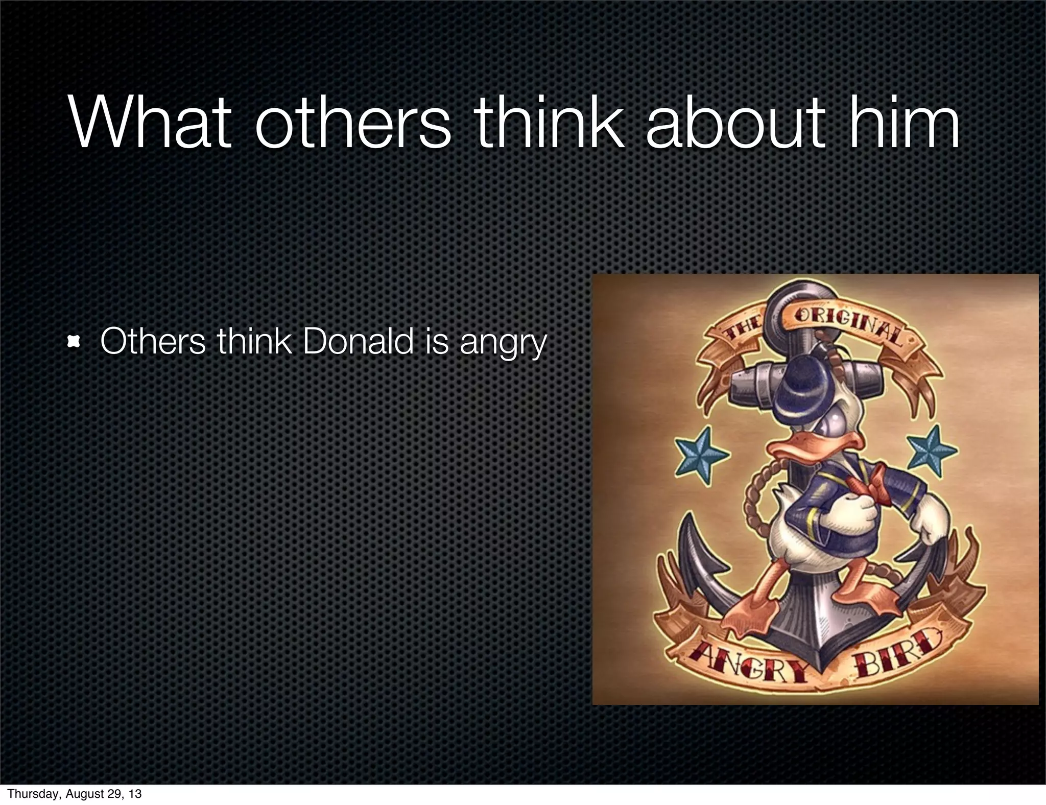 What others think about him
Others think Donald is angry
Thursday, August 29, 13