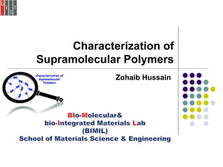 Characterization of
Supramolecular Polymers
Zohaib Hussain
 
