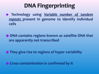 ☻ Technology using Variable number of tandem

repeats present in genome to identify individual
cells
☻ DNA contains regions known as satellite DNA that
are apparently not transcribed
☻ They give rise to regions of hyper variability
☻ Cross contamination is confirmed by it

 