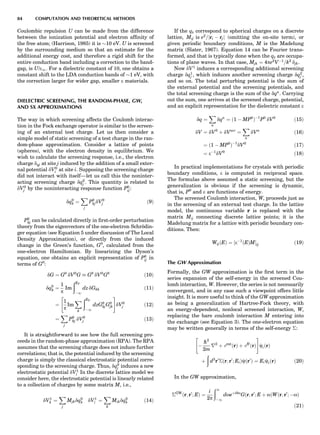 Coulombic repulsion U can be made from the difference
between the ionization potential and electron afﬁnity of
the free atom; (Harrison, 1985) it is $10 eV. U is screened
by the surrounding medium so that an estimate for the
additional energy cost, and therefore a rigid shift for the
entire conduction band including a correction to the band-
gap, is U/e1. For a dielectric constant of 10, one obtains a
constant shift to the LDA conduction bands of $1 eV, with
the correction larger for wider gap, smaller e materials.
DIELECTRIC SCREENING, THE RANDOM-PHASE, GW,
AND SX APPROXIMATIONS
The way in which screening affects the Coulomb interac-
tion in the Fock exchange operator is similar to the screen-
ing of an external test charge. Let us then consider a
simple model of static screening of a test charge in the ran-
dom-phase approximation. Consider a lattice of points
(spheres), with the electron density in equilibrium. We
wish to calculate the screening response, i.e., the electron
charge dqj at site j induced by the addition of a small exter-
nal potential dV0
i at site i. Supposing the screening charge
did not interact with itself—let us call this the noninter-
acting screening charge dq0
j . This quantity is related to
dV0
j by the noninteracting response function P0
ij:
dq0
k ¼
X
j
P0
kjdV0
j ð9Þ
P0
kj can be calculated directly in ﬁrst-order perturbation
theory from the eigenvectors of the one-electron Schro¨din-
ger equation (see Equation 5 under discussion of The Local
Density Approximation), or directly from the induced
change in the Green’s function, G0
, calculated from the
one-electron Hamiltonian. By linearizing the Dyson’s
equation, one obtains an explicit representation of P0
ij in
terms of G0
:
dG ¼ G0
dV0
G % G0
dV0
G0
ð10Þ
dq0
k ¼
1
p
Im
ðEF
À1
dz dGkk ð11Þ
¼
1
p
Im
X
k
ðEF
À1
dzG0
kjG0
jk
 #
dV0
j ð12Þ
¼
X
j
P0
kj dV0
j ð13Þ
It is straightforward to see how the full screening pro-
ceeds in the random-phase approximation (RPA). The RPA
assumes that the screening charge does not induce further
correlations; that is, the potential induced by the screening
charge is simply the classical electrostatic potential corre-
sponding to the screening charge. Thus, dq0
j induces a new
electrostatic potential dV1
i In the discrete lattice model we
consider here, the electrostatic potential is linearly related
to a collection of charges by some matrix M, i.e.,
dV1
k ¼
X
j
Mjkdq0
k dV1
i ¼
X
k
Mikdq0
k ð14Þ
If the qk correspond to spherical charges on a discrete
lattice, Mij is e2
=jri À rjj (omitting the on-site term), or
given periodic boundary conditions, M is the Madelung
matrix (Slater, 1967). Equation 14 can be Fourier trans-
formed, and that is typically done when the qk are occupa-
tions of plane waves. In that case, Mjk ¼ 4pe2
VÀ1
=k2
djk.
Now dV1
induces a corresponding additional screening
charge dq1
j , which induces another screening charge dq2
j ,
and so on. The total perturbing potential is the sum of
the external potential and the screening potentials, and
the total screening charge is the sum of the dqn
. Carrying
out the sum, one arrives at the screened charge, potential,
and an explicit representation for the dielectric constant e
dq ¼
X
n
dqn
¼ ð1 À MP0
ÞÀ1
P0
dV0
ð15Þ
dV ¼ dV0
þ dVscr
¼
X
n
dVn
ð16Þ
¼ ð1 À MP0
ÞÀ1
dV0
ð17Þ
¼ eÀ1
dV0
ð18Þ
In practical implementations for crystals with periodic
boundary conditions, e is computed in reciprocal space.
The formulas above assumed a static screening, but the
generalization is obvious if the screening is dynamic,
that is, P0
and e are functions of energy.
The screened Coulomb interaction, W, proceeds just as
in the screening of an external test charge. In the lattice
model, the continuous variable r is replaced with the
matrix Mij connecting discrete lattice points; it is the
Madelung matrix for a lattice with periodic boundary con-
ditions. Then:
WijðEÞ ¼ ½eÀ1
ðEÞMŠij ð19Þ
The GW Approximation
Formally, the GW approximation is the ﬁrst term in the
series expansion of the self-energy in the screened Cou-
lomb interaction, W. However, the series is not necessarily
convergent, and in any case such a viewpoint offers little
insight. It is more useful to think of the GW approximation
as being a generalization of Hartree-Fock theory, with
an energy-dependent, nonlocal screened interaction, W,
replacing the bare coulomb interaction M entering into
the exchange (see Equation 3). The one-electron equation
may be written generally in terms of the self-energy Æ:
À
h2
2m
r2
þ vext
ðrÞ þ vH
ðrÞ
 #
ciðrÞ
þ
ð
d3
r0
Æðr; r0
; EiÞcðr0
Þ ¼ EiciðrÞ ð20Þ
In the GW approximation,
ÆGW
ðr; r0
; EÞ ¼
i
2p
ð1
À1
doeþi0o
Gðr; r0
; E þ oÞWðr; r0
; ÀoÞ
ð21Þ
84 COMPUTATION AND THEORETICAL METHODS
 