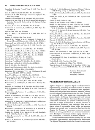 Cappellini, G., Casula, F., and Yang, J. 1997. Phys. Rev. B
56:3628.
Carr, R. and Parrinello, M. 1985. Phys. Rev. Lett. 55:2471.
Ceperley, D. M. 1999. Microscopic simulations in physics. Rev.
Mod. Phys. 71:S438.
Ceperley, D. M. and Alder, B. J. 1980. Phys. Rev. Lett. 45:566.
Ceperley, D. M. and Kalos, M. H. 1979. In Monte Carlo Methods in
Statistical Physics (K. Binder, ed.) p. 145. Springer-Verlag,
Heidelberg.
Dal Corso, A. and Resta, R. 1994. Phys. Rev. B 50:4327.
de Gironcoli, S., Giannozzi, P., and Baroni, S. 1991. Phys. Rev.
Lett. 66:2116.
Dong, W. 1998. Phys. Rev. B 57:4304.
Fahy, S., Wang, X. W., and Louie, S. G. 1990. Phys. Rev. B
42:3503.
Fawcett, E. 1988. Rev. Mod. Phys. 60:209.
Fraser, L. M., Foulkes, W. M. C., Rajagopal, G., Needs, R. J.,
Kenny, S. D., and Williamson, A. J. 1996. Phys. Rev. B 53:1814.
Giannozzi, P. and de Gironcoli, S. 1991. Phys. Rev. B 43:7231.
Gonze, X., Allan, D. C., and Teter, M. P. 1992. Phys. Rev. Lett.
68:3603.
Grant, J. B. and McMahan, A. K. 1992. Phys. Rev. B 46:8440.
Greeff, C. W. and Lester, W. A. Jr. 1997. J. Chem. Phys. 106:6412.
Grossman, J. C. and Mitas, L. 1995. Phys. Rev. Lett. 74:1323.
Grossman, J. C. and Mitas, L. 1997. Phys. Rev. Lett. 79:4353.
Harrison, W. A. 1985. Phys. Rev. B 31:2121.
Hirai, K. 1997. J. Phys. Soc. Jpn. 66:560–563.
Hohenberg, P. and Kohn, W. 1964. Phys. Rev. B 136:864.
Holm, B. and von Barth, U. 1998. Phys. Rev. B57:2108.
Hott, R. 1991. Phys. Rev. B44:1057.
Jones, R. and Gunnarsson, O. 1989. Rev. Mod. Phys. 61:689.
Kanamori, J. 1963. Prog. Theor. Phys. 30:275.
Katsnelson, M. I., Antropov, V. P., van Schilfgaarde M., and
Harmon, B.N. 1995. JETP Lett. 62:439.
Kohn, W. and Sham, J. L. 1965. Phys. Rev. 140:A1133.
Krishnamurthy, S., van Schilfgaarde, M., Sher, A., and Chen,
A.-B. 1997. Appl. Phys. Lett. 71:1999.
Kubaschewski, O. and Dench, W. A. 1955. Acta Met. 3:339.
Kubaschewski, O. and Heymer, G. 1960. Trans. Faraday Soc.
56:473.
Langreth, D. C. and Mehl, M. J. 1981. Phys. Rev. Lett. 47:446.
Li, X.-P., Ceperley, D. M., and Martin, R. M. 1991. Phys. Rev. B
44:10929.
Liechtenstein, A. I., Anisimov, V. I., and Zaanen, J. 1995. Phys.
Rev. B 52:R5467.
Lu¨chow, A. and Anderson, J. B. 1996. J. Chem. Phys. 105:7573.
Malatesta, A., Fahy, S., and Bachelet, G. B. 1997. Phys. Rev. B
56:12201.
McMahan, A. K., Klepeis, J. E., van Schilfgaarde M., and Methfes-
sel, M. 1994. Phys. Rev. B 50:10742.
Methfessel, M., Hennig, D., and Schefﬂer, M. 1992. Phys. Rev. B
46:4816.
Metropolis, N., Rosenbluth, A. W., Rosenbluth, N. N., Teller A. M.,
and Teller, E. 1953. J. Chem. Phys. 21:1087.
Ordejo´n, P., Drabold, D. A., Martin, R. M., and Grumbach,
M. P. 1995. Phys. Rev. B 51:1456.
Ordejo´n, P., Artacho, E., and Soler, J. M. 1996. Phys. Rev. B
53:R10441.
Paxton, A. T., Methfessel, M., and Polatoglou, H. M. 1990. Phys.
Rev. B 41:8127.
Perdew, J. P. 1991. In Electronic Structure of Solids (P. Ziesche
and H. Eschrig, eds.), p. 11, Akademie-Verlag, Berlin.
Perdew, J. P., Burke, K., and Ernzerhof, M. 1996. Phys. Rev. Lett.
77:3865.
Perdew, J. P., Burke, K., and Ernzerfhof, M. 1997. Phys. Rev. Lett.
78:1396.
Pettifor, D. 1970. J. Phys. C 3:367.
Pettifor, D and Varma, J. 1979. J. Phys. C 12:L253.
Quong, A. A. and Eguiluz, A. G. 1993. Phys. Rev. Lett. 70:3955.
Rajagopal, G., Needs, R. J., James, A., Kenny, S. D., and Foulkes,
W. M. C. 1995. Phys. Rev. B 51:10591.
Savrasov, S. Y., Savrasov, D. Y., and Andersen, O. K. 1994. Phys.
Rev. Lett. 72:372.
Shirley, E. L., Zhu, X., and Louie, S. G. 1997. Phys. Rev. B 56:6648.
Skriver, H. 1985. Phys. Rev. B 31:1909.
Skriver, H. L. and Rosengaard, N. M. 1991. Phys. Rev. B 43:9538.
Slater, J. C. 1951. Phys. Rev. 81:385.
Slater, J. C. 1967. In Insulators, Semiconductors, and Metals,
pp. 215–20. McGraw-Hill, New York.
Springer M. and Aryasetiawan, F. 1998. Phys. Rev. B 57:4364.
Springer, M., Aryasetiawan, F., and Karlsson, K. 1998. Phys. Rev.
Lett. 80:2389.
Svane, A. and Gunnarsson, O. 1990. Phys. Rev. Lett. 65:1148.
van Schilfgaarde, M., Antropov V., and Harmon, B. 1996. J. Appl.
Phys. 79:4799.
van Schilfgaarde, M., Sher, A., and Chen, A.-B. 1997. J. Crys.
Growth. 178:8.
Vanderbilt, D. 1990. Phys. Rev. B 41:7892.
von Barth, U. and Hedin, L. 1972. J. Phys. C 5:1629.
Wang, Y., Stocks, G. M., Shelton, W. A. Nicholson, D. M. C., Szo-
tek, Z., and Temmerman, W. M. 1995. Phys. Rev. Lett. 75:2867.
MARK VAN SCHILFGAARDE
SRI International
Menlo Park, California
PREDICTION OF PHASE DIAGRAMS
A phase diagram is a graphical object, usually determined
experimentally, indicating phase relationships in thermo-
dynamic space. Usually, one coordinate axis represents
temperature; the others may represent pressure, volume,
concentrations of various components, and so on. This unit
is concerned only with temperature-concentration dia-
grams, limited to binary (two-component) and ternary
(three-component) systems. Since more than one compo-
nent will be considered, the relevant thermodynamic sys-
tems will be alloys, by deﬁnition, of metallic, ceramic, or
semiconductor materials. The emphasis here will be
placed primarily on metallic alloys; oxides and semicon-
ductors are covered more extensively elsewhere in this
chapter (in SUMMARY OF ELECTRONIC STRUCTURE METHODS,
BONDING IN METALS, and BINARY AND MULTICOMPONENT DIFFU-
SION). The topic of bonding in metals, highly pertinent to
this unit as well, is discussed in BONDING IN METALS.
Phase diagrams can be classiﬁed broadly into two main
categories: experimentally and theoretically determined.
The object of the present unit is the theoretical determina-
90 COMPUTATION AND THEORETICAL METHODS
 
