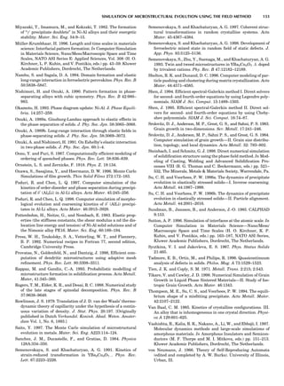 Miyazaki, T., Imamura, M., and Kokzaki, T. 1982. The formation
of ‘‘g0
precipitate doublets’’ in Ni-Al alloys and their energetic
stability. Mater. Sci. Eng. 54:9–15.
Mu¨ller-Krumbhaar, H. 1996. Length and time scales in materials
science: Interfacial pattern formation. In Computer Simulation
in Materials Science, Nano/Meso/Macroscopic Space and Time
Scales, NATO ASI Series E: Applied Sciences, Vol. 308 (H. O.
Kirchner, L. P. Kubin, and V. Pontikis, eds.) pp. 43–59. Kluwer
Academic Publishers, Dordrecht, The Netherlands.
Nambu, S. and Sagala, D. A. 1994. Domain formation and elastic
long-range interaction in ferroelectric perovskites. Phys. Rev. B
50:5838–5847.
Nishimori, H. and Onuki, A. 1990. Pattern formation in phase-
separating alloys with cubic symmetry. Phys. Rev. B 42:980–
983.
Okamoto, H. 1993. Phase diagram update: Ni-Al. J. Phase Equili-
bria. 14:257–259.
Onuki, A. 1989a. Ginzburg-Landau approach to elastic effects in
the phase separation of solids. J. Phy. Soc. Jpn. 58:3065–3068.
Onuki, A. 1989b. Long-range interaction through elastic ﬁelds in
phase-separating solids. J. Phy. Soc. Jpn. 58:3069–3072.
Onuki, A. and Nishimori, H. 1991. On Eshelby’s elastic interaction
in two-phase solids. J. Phy. Soc. Jpn. 60:1–4.
Oono, Y. and Puri, S. 1987. Computationally efﬁcient modeling of
ordering of quenched phases. Phys. Rev. Lett. 58:836–839.
Ornstein, L. S. and Zernicke, F. 1918. Phys. Z. 19:134.
Ozawa, S., Sasajima, Y., and Heermann, D. W. 1996. Monte Carlo
Simulations of ﬁlm growth. Thin Solid Films 272:172–183.
Poduri, R. and Chen, L. Q. 1997. Computer simulation of the
kinetics of order-disorder and phase separation during precipi-
tation of d0
(Al3Li) in Al-Li alloys. Acta Mater. 45:245–256.
Poduri, R. and Chen, L. Q. 1998. Computer simulation of morpho-
logical evolution and coarsening kinetics of d0
(AlLi) precipi-
tates in Al-Li alloys. Acta Mater. 46:3915–3928.
Pottenbohm, H., Neitze, G., and Nembach, E. 1983. Elastic prop-
erties (the stiffness constants, the shear modulus a nd the dis-
location line energy and tension) of Ni-Al solid solutions and of
the Nimonic alloy PE16. Mater. Sci. Eng. 60:189–194.
Press, W. H., Teukolsky, S. A., Vetterling, W. T., and Flannery,
B. P. 1992. Numerical recipes in Fortran 77, second edition,
Cambridge University Press.
Provatas, N., Goldenfeld, N., and Dantzig, J. 1998, Efﬁcient com-
putation of dendritic microstructures using adaptive mesh
reﬁnement. Phys. Rev. Lett. 80:3308–3311.
Rappaz, M. and Gandin, C.-A. 1993. Probabilistic modelling of
microstructure formation in solidiﬁcation process. Acta Metall.
Mater, 41:345–360.
Rogers, T. M., Elder, K. R., and Desai, R. C. 1988. Numerical study
of the late stages of spinodal decomposition. Phys. Rev. B
37:9638–9649.
Rowlinson, J. S. 1979. Translation of J. D. van der Waals’ thermo-
dynamic theory of capillarity under the hypothesis of a contin-
uous variation of density. J. Stat. Phys. 20:197. [Originally
published in Dutch Verhandel. Konink. Akad. Weten. Amster-
dam Vol. 1, No. 8, 1893.]
Saito, Y. 1997. The Monte Carlo simulation of microstructural
evolution in metals. Mater. Sci. Eng. A223:114–124.
Sanchez, J. M., Ducastelle, F., and Gratias, D. 1984. Physica
128A:334–350.
Semenovskaya, S. and Khachaturyan, A. G. 1991. Kinetics of
strain-reduced transformation in YBa2Cu3O7À. Phys. Rev.
Lett. 67:2223–2226.
Semenovskaya, S. and Khachaturyan, A. G. 1997. Coherent struc-
tural transformations in random crystalline systems. Acta
Mater. 45:4367–4384.
Semenovskaya, S. and Khachaturyan, A. G. 1998. Development of
ferroelectric mixed state in random ﬁeld of static defects. J.
App. Phys. 83:5125–5136.
Semenovskaya, S., Zhu, Y., Suenaga, M., and Khachaturyan, A. G.
1993. Twin and tweed microstructures in YBa2Cu3O7Àd. doped
by trivalent cations. Phy. Rev. B 47:12182–12189.
Shelton, R. K. and Dunand, D. C. 1996. Computer modeling of par-
ticle pushing and clustering during matrix crystallization. Acta
Mater. 44:4571–4585.
Shen, J. 1994. Efﬁcient spectral-Galerkin method I. Direct solvers
for second- and fourth-order equations by using Legendre poly-
nomials. SIAM J. Sci. Comput. 15:1489–1505.
Shen, J. 1995. Efﬁcient spectral-Galerkin method II. Direct sol-
vers for second- and fourth-order equations by using Cheby-
shev polynomials. SIAM J. Sci. Comput. 16:74–87.
Srolovitz, D. J., Anderson, M. P., Grest, G. S., and Sahni, P. S. 1983.
Grain growth in two-dimensions. Scr. Metall. 17:241–246.
Srolovitz, D. J., Anderson, M. P., Sahni P. S., and Grest, G. S. 1984.
Computer simulation of grain growth—II. Grain size distribu-
tion, topology, and local dynamics. Acta Metall. 32: 793–802.
Steinbach, I. and Schmitz, G. J. 1998. Direct numerical simulation
of solidiﬁcation structure using the phase ﬁeld method. In Mod-
eling of Casting, Welding and Advanced Solidiﬁcation Pro-
cesses VIII (B. G. Thomas and C. Beckermann, eds.) pp. 521–
532, The Minerals, Metals  Materials Society, Warrendale, Pa.
Su, C. H. and Voorhees, P. W. 1996a. The dynamics of precipitate
evolution in elastically stressed solids—I. Inverse coarsening.
Acta Metall. 44:1987–1999.
Su, C. H. and Voorhees, P. W. 1996b. The dynamics of precipitate
evolution in elastically stressed solids—II. Particle alignment.
Acta Metall. 44:2001–2016.
Sundman, B., Jansson, B., and Anderson, J.-O. 1985. CALPHAD
9:153.
Sutton, A. P. 1996. Simulation of interfaces at the atomic scale. In
Computer Simulation in Materials Science—Nano/Meso/
Macroscopic Space and Time Scales (H. O. Kirchner, K. P.
Kubin, and V. Pontikis, eds.) pp. 163–187, NATO ASI Series,
Kluwer Academic Publishers, Dordrecht, The Netherlands.
Syutkina, V. I. and Jakovleva, E. S. 1967. Phys. Status Solids
21:465.
Tadmore, E. B., Ortiz, M., and Philips, R. 1996. Quasicontinuum
analysis of defects in solids. Philos. Mag. A 73:1529–1523.
Tien, J. K. and Coply, S. M. 1971. Metall. Trans. 2:215; 2:543.
Tikare, V. and Cawley, J. D. 1998. Numerical Simulation of Grain
Growth in Liquid Phase Sintered Materials—II. Study of Iso-
tropic Grain Growth. Acta Mater. 46:1343.
Thompson, M. E., Su, C. S., and Voorhees, P. W. 1994. The equili-
brium shape of a misﬁtting precipitate. Acta Metall. Mater.
42:2107–2122.
Van Baal, C. M. 1985. Kinetics of crystalline conﬁgurations. III.
An alloy that is inhomogeneous in one crystal direction. Physi-
ca A 129:601–625.
Vashishta, R., Kalia, R. K., Nakano, A., Li, W., and Ebbsjo¨, I. 1997.
Molecular dynamics methods and large-scale simulations of
amorphous materials. In Amorphous Insulators and Semicon-
ductors (M. F. Thorpe and M. I. Mitkova, eds.) pp. 151–213.
Kluwer Academic Publishers, Dordrecht, The Netherlands.
von Neumann, J. 1966. Theory of Self-Reproducing Automata
(edited and completed by A. W. Burks). University of Illinois,
Urban, Ill.
SIMULATION OF MICROSTRUCTURAL EVOLUTION USING THE FIELD METHOD 133
 