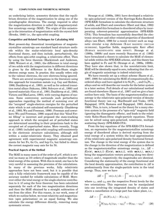 an underlying lattice, symmetry dictates that the equili-
brium direction of the magnetization be along one of the
cystallographic directions. The energy required to alter
the magnetization direction is called the magnetocrystal-
line anisotropy energy (MAE). The origin of this anisotro-
py is the interaction of magnetization with the crystal ﬁeld
(Brooks, 1940) i.e., the spin-orbit coupling.
Competitive and Related Techniques for Calculating MAE
Most present-day theoretical investigations of magneto-
crystalline anisotropy use standard band structure meth-
ods within the scalar-relativistic local spin-density
functional theory, and then include, perturbatively, the
effects from spin-orbit coupling, a relativistic effect. Then
by using the force theorem (Mackintosh and Anderson,
1980; Weinert et al., 1985), the difference in total energy
of two solids with the magnetization in different directions
is given by the difference in the Kohn-Sham single-
electron energy sums. In practice, this usually refers only
to the valence electrons, the core electrons being ignored.
There are several investigations in the literature using
this approach for transition metals (e.g. Gay and Richter,
1986; Daalderop et al., 1993), as well as for ordered transi-
tion metal alloys (Sakuma, 1994; Solovyev et al., 1995) and
layered materials (Guo et al., 1991; Daalderop et al., 1993;
Victora and MacLaren, 1993), with varying degrees of suc-
cess. Some controversy surrounds such perturbative
approaches regarding the method of summing over all
the ‘‘occupied’’ single-electron energies for the perturbed
state which is not calculated self-consistently (Daalderop
et al., 1993; Wu and Freeman, 1996). Freeman and cowor-
kers (Wu and Freeman, 1996) argued that this ‘‘blind Fer-
mi ﬁlling’’ is incorrect and proposed the state-tracking
approach in which the occupied set of perturbed states
are determined according to their projections back to the
occupied set of unperturbed states. More recently, Trygg
et al. (1995) included spin-orbit coupling self-consistently
in the electronic structure calculations, although still
within a scalar-relativistic theory. They obtained good
agreement with experimental magnetic anisotropy con-
stants for bcc Fe, fcc Co, and hcp Co, but failed to obtain
the correct magnetic easy axis for fcc Ni.
Practical Aspects of the Method
The MAE in many cases is of the order of meV, which is sev-
eral (as many as 10) orders of magnitude smaller than the
total energy of the system. With this in mind, one has to be
very careful in assessing the precision of the calculations.
In many of the previous works, fully relativistic
approaches have not been used, but it is possible that
only a fully relativistic framework may be capable of the
accuracy needed for reliable calculations of MAE. More-
over either the total energy or the single-electron contribu-
tion to it (if using the force theorem) has been calculated
separately for each of the two magnetization directions
and then the MAE obtained by a straight subtraction of
one from the other. For this reason, in our work, some of
which we outline below, we treat relativity and magnetiza-
tion (spin polarization) on an equal footing. We also
calculate the energy difference directly, removing many
systematic errors.
Strange et al. (1989a, 1991) have developed a relativis-
tic spin-polarized version of the Korringa-Kohn-Rostoker
(SPR-KKR) formalism to calculate the electronic structure
of solids, and Ebert and coworkers (Ebert and Akai, 1992)
have extended this formalism to disordered alloys by incor-
porating coherent-potential approximation (SPR-KKR-
CPA). This formalism has successfully described the elec-
tronic structure and other related properties of disordered
alloys (see Ebert, 1996 for a recent review) such as mag-
netic circular x-ray dichroism (X-RAY MAGNETIC CIRCULAR
DICHROISM), hyperﬁne ﬁelds, magneto-optic Kerr effect
(SURFACE MAGNETO-OPTIC KERR EFFECT). Strange et al.
(1989a, 1989b) and more recently Staunton et al. (1992)
have formulated a theory to calculate the MAE of elemen-
tal solids within the SPR-KKR scheme, and this theory has
been applied to Fe and Ni (Strange et al., 1989a, 1989b).
They have also shown that, in the nonrelativistic limit,
MAE will be identically equal to zero, indicating that the ori-
gin of magnetic anisotropy is indeed relativistic.
We have recently set up a robust scheme (Razee et al.,
1997, 1998) for calculating the MAE of compositionally dis-
ordered alloys and have applied it to NicPt1Àc and CocPt1Àc
alloys and we will describe our results for the latter system
in a later section. Full details of our calculational method
are found elsewhere (Razee et al., 1997) and we give a bare
outline here only. The basis of the magnetocrystalline ani-
sotropy is the relativistic spin-polarized version of density
functional theory (see e.g. MacDonald and Vosko, 1979;
Rajagopal, 1978; Ramana and Rajagopal, 1983; Jansen,
1988). This, in turn, is based on the theory for a many elec-
tron system in the presence of a ‘‘spin-only’’ magnetic ﬁeld
(ignoring the diamagnetic effects), and leads to the relati-
vistic Kohn-Sham-Dirac single-particle equations. These
can be solved using spin-polarized, relativistic, multiple
scattering theory (SPR-KKR-CPA).
From the key equations of the SPR-KKR-CPA formal-
ism, an expression for the magnetocrystalline anisotropy
energy of disordered alloys is derived starting from the
total energy of a system within the local approximation
of the relativistic spin-polarized density functional formal-
ism. The change in the total energy of the system due to
the change in the direction of the magnetization is deﬁned
as the magnetocrystalline anisotropy energy, i.e., ÁE ¼
E[n(r), m(r,^e1)]ÀE[n(r), m(r,^e2)], with m(r,^e1), m(r,^e2)
being the magnetization vectors pointing along two direc-
tions ^e1 and ^e1 respectively; the magnitudes are identical.
Considering the stationarity of the energy functional and
the local density approximation, the contribution to ÁE is
predominantly from the single-particle term in the total
energy. Thus, now we have
ÁE ¼
ðeF1
enðe; ^e1Þ de À
ðeF2
enðe; ^e2Þ de ð25Þ
where eF1 and eF2 are the respective Fermi levels for the
two orientations. This expression can be manipulated
into one involving the integrated density of states and
where a cancellation of a large part has taken place, i.e.,
ÁE ¼ À
ðeF1
deðNðe; ^e1Þ À Nðe; ^e2ÞÞ
À
1
2
NðeF2; ^e2ÞðeF1 À eF2Þ2
þ OðeF1 À eF2Þ3
ð26Þ
192 COMPUTATION AND THEORETICAL METHODS
 