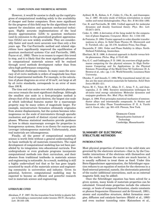 However, it would be unwise to chalk up the rapid pro-
gress of computational modeling solely to the availability
of cheaper and faster computers. Even more signiﬁcant
for the progress of this ﬁeld may be the algorithmic devel-
opment for simulation and quantum mechanical techni-
ques. Highly accurate implementations of the local
density approximation (LDA) to quantum mechanics
[and its extension to the generalized gradient approxima-
tion (GGA)] are now widely available. They are consider-
ably faster and much more accurate now than only a few
years ago. The Car-Parrinello method and related algo-
rithms have signiﬁcantly improved the equilibration of
quantum mechanical systems (Car and Parrinello, 1985;
Payne et al., 1992). There is no reason to expect this trend
to stop, and it is likely that the most signiﬁcant advances
in computational materials science will be realized
through novel methods development rather than from
ultra-high-performance computing.
Signiﬁcant challenges remain. In many cases the accu-
racy of ab initio methods is orders of magnitude less than
that of experimental methods. For example, in the calcula-
tion of phase diagrams an error of 10 meV, not large at all
by ab initio standards, corresponds to an error of more
than 100 K.
The time and size scales over which materials phenom-
ena occur remain the most signiﬁcant challenge. Although
the smallest size scale in a ﬁrst-principles method is
always that of the atom and electron, the largest size scale
at which individual features matter for a macroscopic
property may be many orders of magnitude larger. For
example, microstructure formation ultimately originates
from atomic displacements, but the system becomes inho-
mogeneous on the scale of micrometers through sporadic
nucleation and growth of distinct crystal orientations or
phases. Whereas statistical mechanics provide guidance
on how to obtain macroscopic averages for properties in
homogeneous systems, there is no theory for coarse-grain
(average) inhomogeneous materials. Unfortunately, most
real materials are inhomogeneous.
Finally, all the power of computational materials
science is worth little without a general understanding of
its basic methods by all materials researchers. The rapid
development of computational modeling has not been par-
alleled by its integration into educational curricula. Few
undergraduate or even graduate programs incorporate
computational methods into their curriculum, and their
absence from traditional textbooks in materials science
and engineering is noticeable. As a result, modeling is still
a highly undervalued tool that so far has gone largely
unnoticed by much of the materials science and engineer-
ing community in universities and industry. Given its
potential, however, computational modeling may be
expected to become an efﬁcient and powerful research
tool in materials science and engineering.
LITERATURE CITED
Abraham, F. F. 1997. On the transition from brittle to plastic fail-
ure in breaking a nanocrystal under tension (NUT). Europhys.
Lett. 38:103–106.
Aydinol, M. K., Kohan, A. F., Ceder, G., Cho, K., and Joannopou-
los, J. 1997. Ab-initio study of litihum intercalation in metal
oxides and metal dichalcogenides. Phys. Rev. B 56:1354–1365.
Car, R. and Parrinello, M. 1985. Uniﬁed approach for molecular
dynamics and density functional theory. Phys. Rev. Lett.
55:2471–2474.
Ceder, G. 1993. A derivation of the Ising model for the computa-
tion of phase diagrams. Computat. Mater. Sci. 1:144–150.
de Fontaine, D. 1994. Cluster approach to order-disorder transfor-
mations in alloys. In Solid State Physics (H. Ehrenreich and
D. Turnbull, eds.). pp. 33–176. Academic Press, San Diego.
Ducastelle, F. 1991. Order and Phase Stability in Alloys. North-
Holland Publishing, Amsterdam.
Eberhart, M. E. 1996. A chemical approach to ductile versus brit-
tle phenomena. Philos. Mag. A 73:47–60.
Fox, G. C. and Coddington, P. D. 1993. An overview of high perfor-
mance computing for the physical sciences. In High Perfor-
mance Computing and Its Applications in the Physical
Sciences: Proceedings of the Mardi Gras ‘93 Conference (D. A.
Browne et al., eds.). pp. 1–21. World Scientiﬁc, Louisiana State
University.
Ohzuku, T. and Atsushi, U. 1994. Why transitional metal (di) oxi-
des are the most attractive materials for batteries. Solid State
Ionics 69:201–211.
Payne, M. C., Teter, M. P., Allan, D. C., Arias, T. A., and Joan-
nopoulos, J. D. 1992. Iterative minimization techniques for
ab-initio total energy calculations: Molecular dynamics and
conjugate gradients. Rev. Mod. Phys. 64:1045.
Zunger, A. 1994. First-principles statistical mechanics of semicon-
ductor alloys and intermetallic compounds. In Statics and
Dynamics of Alloy Phase Transformations (P. E. A. Turchi
and A. Gonis, eds.). pp. 361–419. Plenum, New York.
GERBRAND CEDER
Massachusetts Institute of
Technology
Cambridge, Massachusetts
SUMMARY OF ELECTRONIC
STRUCTURE METHODS
INTRODUCTION
Most physical properties of interest in the solid state are
governed by the electronic structure—that is, by the Cou-
lombic interactions of the electrons with themselves and
with the nuclei. Because the nuclei are much heavier, it
is usually sufﬁcient to treat them as ﬁxed. Under this
Born-Oppenheimer approximation, the Schro¨dinger equa-
tion reduces to an equation of motion for the electrons in a
ﬁxed external potential, namely, the electrostatic potential
of the nuclei (additional interactions, such as an external
magnetic ﬁeld, may be added).
Once the Schro¨dinger equation has been solved for a
given system, many kinds of materials properties can be
calculated. Ground-state properties include the cohesive
energy, or heats of compound formation, elastic constants
or phonon frequencies (Giannozzi and de Gironcoli, 1991),
atomic and crystalline structure, defect formation ener-
gies, diffusion and catalysis barriers (Blo¨chl et al., 1993)
and even nuclear tunneling rates (Katsnelson et al.,
74 COMPUTATION AND THEORETICAL METHODS
 