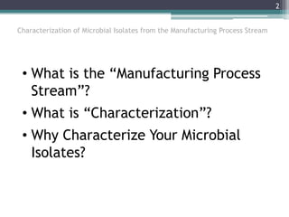 Manufacturing Process Characterization Characterization of Microbial Isolates from the Manufacturing Process ...