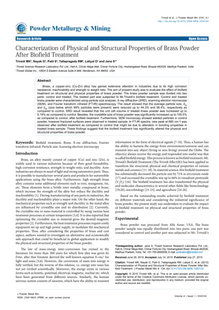 Volume 4 • Issue 1 • 1000134
J Powder Metall Min
ISSN: 2168-9806 JPMM, an open access journal
Research Article Open Access
Trivedi et al., J Powder Metall Min 2015, 4:1
http://dx.doi.org/10.4172/2168-9806.1000134
Research Article Open Access
Powder Metallurgy & Mining
Characterization of Physical and Structural Properties of Brass Powder
After Biofield Treatment
Trivedi MK2
, Nayak G2
, Patil S2
, Tallapragada RM2
, Latiyal O1
and Jana S1
*
1
Trivedi Science Research Laboratory Pvt. Ltd., Hall-A, Chinar Mega Mall, Chinar Fortune City, Hoshangabad Road, Bhopal-462026, Madhya Pradesh, India
2
Trivedi Global Inc., 10624 S Eastern Avenue Suite A-969, Henderson, NV 89052, USA
*Corresponding author: Jana S, Trivedi Science Research Laboratory Pvt. Ltd.,
Hall-A, Chinar Mega Mall, Chinar Fortune City, Hoshangabad Road, Bhopal-462026,
Madhya Pradesh, India, Tel: +91-755-6660006; E-mail: publication@trivedisrl.com
Received June 29, 2015; Accepted July 14, 2015; Published July 27, 2015
Citation: Trivedi MK, Nayak G, Patil S, Tallapragada RM, Latiyal O, et al. (2015)
Characterization of Physical and Structural Properties of Brass Powder After Bio-
field Treatment. J Powder Metall Min 4: 134. doi:10.4172/2168-9806.1000134
Copyright: © 2015 Trivedi MK, et al. This is an open-access article distributed
under the terms of the Creative Commons Attribution License, which permits un-
restricted use, distribution, and reproduction in any medium, provided the original
author and source are credited.
Keywords: Biofield treatment; Brass; X-ray diffraction; Fourier
transform infrared; Particle size; Scanning electron microscopy
Introduction
Brass, an alloy mainly consist of copper (Cu) and zinc (Zn), is
widely used in various industries because of their good formability,
high corrosion resistance, strength to weight ratio, and ductility. Auto
industries are always in need of light and strong automotive parts. Thus,
it is possible to manufacture several parts and products for automobile
applications using the brass alloy. Furthermore, high strength brass
alloy contains some additional elements such as iron, manganese, tin,
etc. These elements form a brittle inter metallic compound in brass,
which increase the strength of the alloy but reduce the ductility and
machinability [1]. During manufacturing of any parts in industries, the
ductility and machinability plays a major role. On the other hand, the
mechanical properties such as strength and ductility in the metal alloy
are influenced by crystallite size and its distribution [2]. Currently,
the crystallite size in nano material is controlled by using various heat
treatment processes at certain temperature [3,4]. It is also reported that
optimizing the crystallite size in material gives the desired magnetic
properties [2]. Furthermore, the heat treatment processes require costly
equipment set up and high power supply, to modulate the mechanical
properties. Thus, after considering the properties of brass and cost
aspect, authors wanted to investigate an alternative and economically
safe approach that could be beneficial in global application to modify
the physical and structural properties of the brass powder.
The law of mass-energy inter-conversion has existed in the
literature for more than 300 years for which first idea was given by
Fritz, after that Einstein derived the well-known equation E=mc2
for
light and mass [5,6]. However, the conversion of mass into energy is
fully verified, but the inverse of this relation, i.e. energy into mass has
not yet verified scientifically. Moreover, the energy exists in various
forms such as kinetic, potential, electrical, magnetic, nuclear etc. which
have been generated from different sources. Similarly, the human
nervous system consists of neurons, which have the ability to transmit
information in the form of electrical signals [7-10]. Thus, a human has
the ability to harness the energy from environment/universe and can
transmit into any object (living or non-living) around the Globe. The
object(s) always receive the energy and responded into useful way that
is called biofield energy. This process is known as biofield treatment. Mr.
Trivedi’s Biofield Treatment (The Trivedi Effect(R)) has been applied to
transform the structural, physical and chemical properties of various
metals and ceramics [11-18]. In material science, this biofield treatment
has substantially decreased the particle size by 71% in zirconium oxide
[17] and increased the crystallite size up to 66% in vanadium pentoxide
(V2
O5
) [16]. The biofield treatment has also transformed the physical
and molecular characteristics in several other fields like biotechnology
[19,20], microbiology [21-23], and agriculture [24-26].
Based on the outstanding results achieved by biofield treatment
on different materials and considering the industrial significance of
brass powder, the present study was undertaken to evaluate the impact
of biofield treatment on physical and structural properties of brass
powder.
Experimental
Brass powder was procured from Alfa Aesar, USA. The brass
powder sample was equally distributed into two parts, one part was
considered as control and another part was subjected to Mr. Trivedi’s
Abstract
Brass, a copper-zinc (Cu-Zn) alloy has gained extensive attention in industries due to its high corrosion
resistance, machinability and strength to weight ratio. The aim of present study was to evaluate the effect of biofield
treatment on structural and physical properties of brass powder. The brass powder sample was divided into two
parts: control and treated. The treated part was subjected to Mr.Trivedi’s biofield treatment. Control and treated
brass powder were characterized using particle size analyser, X-ray diffraction (XRD), scanning electron microscope
(SEM), and Fourier transform infrared (FT-IR) spectroscopy. The result showed that the average particle size, d50
and d99
(size below which 99% particles were present) were reduced up to 44.3% and 56.4%, respectively as
compared to control. XRD result revealed that the unit cell volume in treated brass powder was increased up to
0.19% as compared to control. Besides, the crystallite size of brass powder was significantly increased up to 100.5%
as compared to control, after biofield treatment. Furthermore, SEM microscopy showed welded particles in control
powder, however fractured surfaces were observed in treated sample. In FT-IR spectra, new peak at 685 cm-1 was
observed after biofield treatment as compared to control that might be due to alteration in bonding properties in
treated brass sample. These findings suggest that the biofield treatment has significantly altered the physical and
structural properties of brass powder.
 