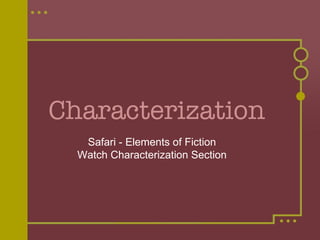 Characterization   Safari - Elements of Fiction Watch Characterization Section 