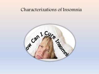 Characterizations of Insomnia
 
