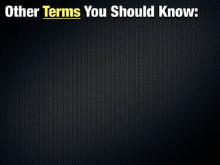 Other Terms You Should Know:
 