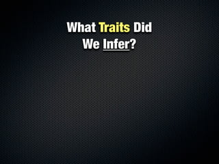What Traits Did
  We Infer?
 