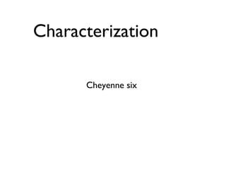 Characterization
Cheyenne six
 
