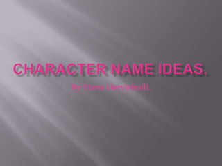 Character name ideas. By Hana Dervisholli.  