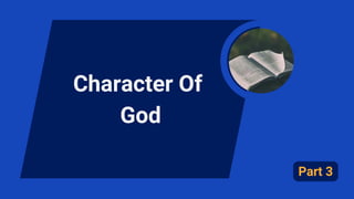 Character Of
God
Part 3
 