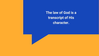 The law of God is a
transcript of His
character.
 
