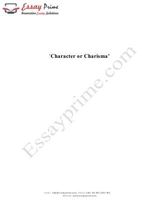‘Character or Charisma’ 
Email : help@essayprime.com, Phone: (UK) +44 203 3555 345 
Website: www.essayprime.com 
 
