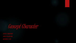 Concept Character 
ISABELLE CZWODZINSKI 
DIGITAL ILLUSTRATION 
NOVEMBER 17, 2014 
 