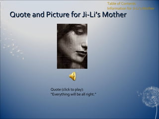 Quote and Picture for Ji-Li’s Mother Table of Contents Information for Ji-Li’s Mother Quote (click to play): “ Everything will be all right.” 