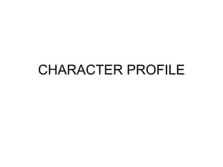 CHARACTER PROFILE 