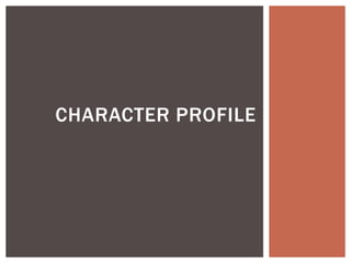 CHARACTER PROFILE

 