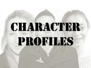 Character
 Profiles
 