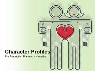 Character Profiles
Pre Production Planning - Narrative

 