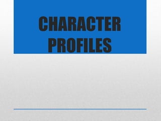 CHARACTER
PROFILES
 