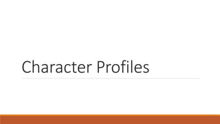 Character Profiles
 