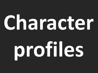 Character
profiles
 