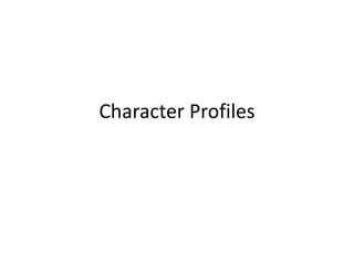 Character Profiles
 