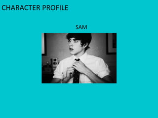 CHARACTER PROFILE
SAM

 