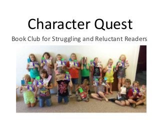 Character Quest
Book Club for Struggling and Reluctant Readers

 