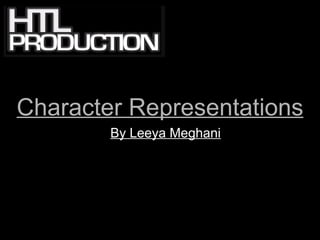 Character Representations
        By Leeya Meghani
 