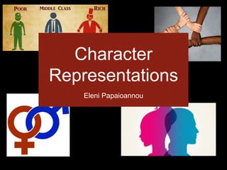 Character
Representations
Eleni Papaioannou
 
