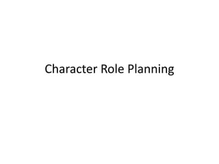 Character Role Planning
 