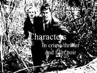 Characters  In crime/thriller and film noir 