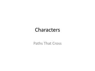 Characters

Paths That Cross
 