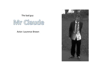 The bad guy




Actor: Laurence Brown
 