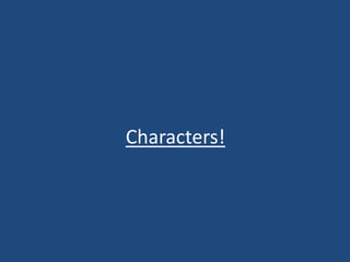 Characters!
 