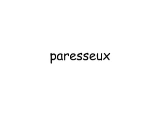 paresseux 
 