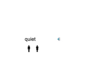 quiet 
 
 