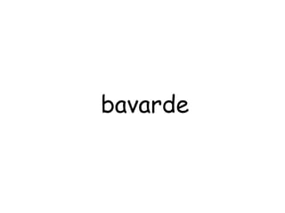 bavarde 
 